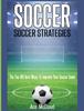 Книга Soccer : Soccer Strategies: The Top 100 Best Ways To Improve Your Soccer Game