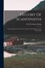 Книга History Of Scandinavia : From The Early Times Of The Northmen And Vikings To The Present Day