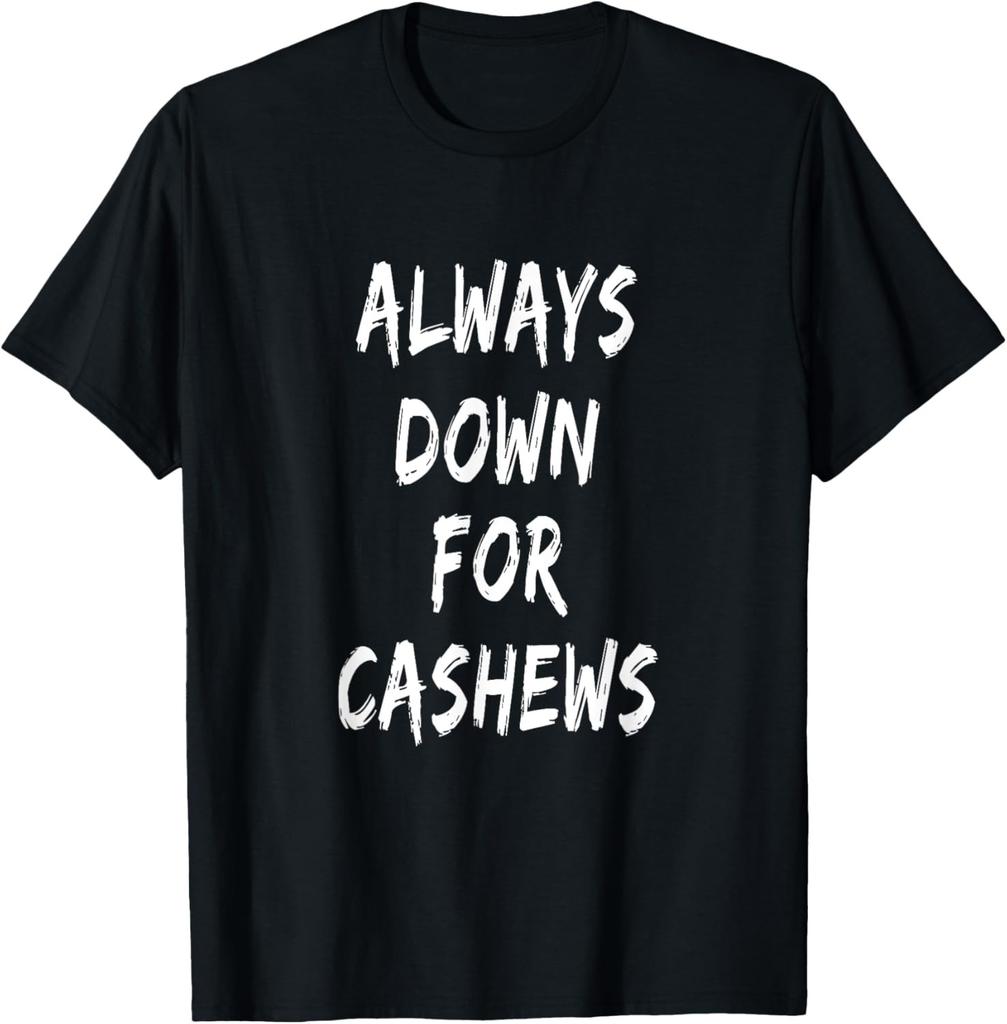 Funny Food Lover Saying Always Down For Cashews T-Shirt
