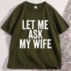 Let Me Ask My Wife Tshirt Funny Husband T Shirt Marriage Humor Tee Shirt Cotton Short Sleeve Loose Tee Shirts Streetwear