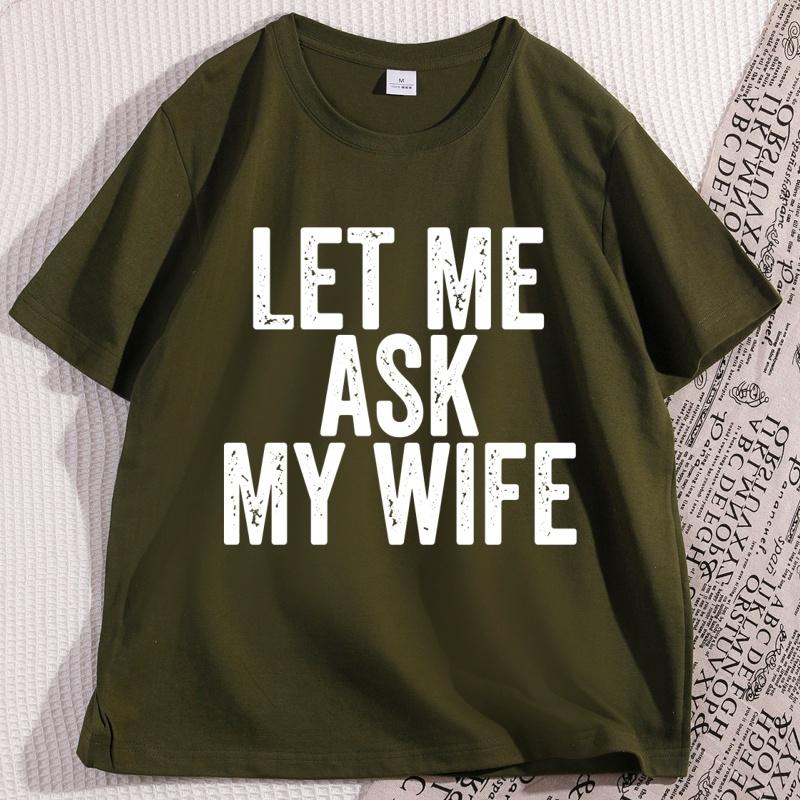 Let Me Ask My Wife Tshirt Funny Husband T Shirt Marriage Humor Tee Shirt Cotton Short Sleeve Loose Tee Shirts Streetwear
