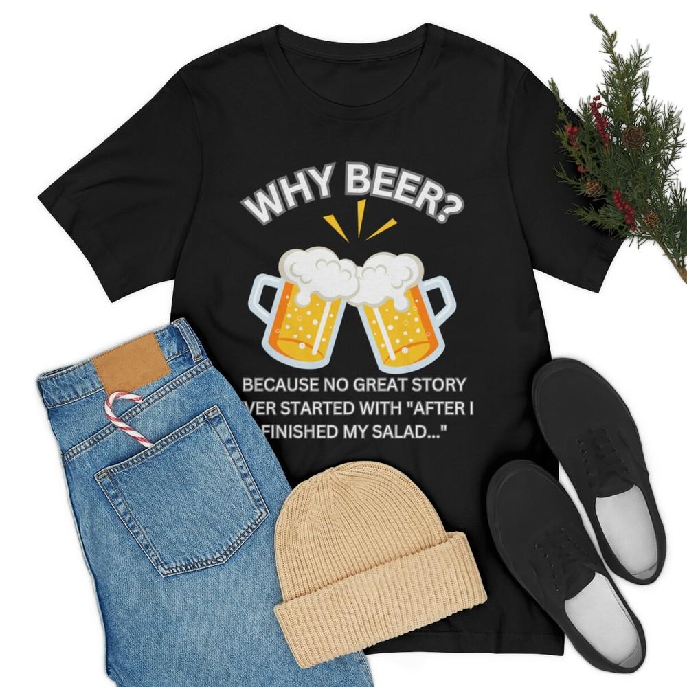 Why Beer? Funny Saying Men or Womens Jersey Short Sleeve Tee Shirt Graphic T Shirts Streetwear Summer Cotton Tees