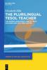 The The Plurilingual TESOL Teacher : The Hidden Languaged Lives of TESOL Teachers and Why They Matter Book