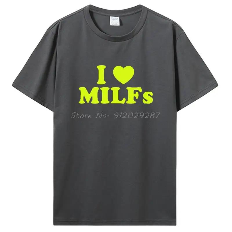 Funny I Love MILFs Heart T Shirt Graphic Cotton T-shirt Streetwear Birthday Gifts Summer Style Tshirt Clothing