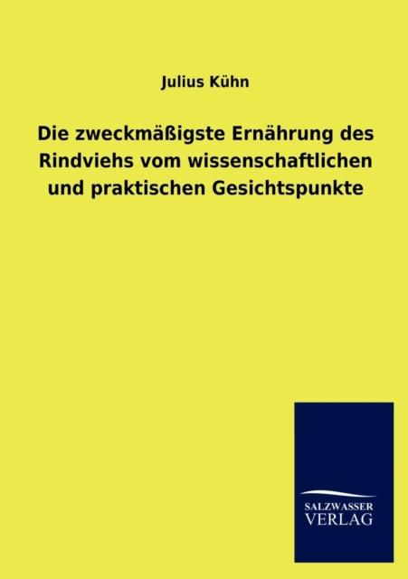 The Die Zweckmassigste Ernahrung Des Rindviehs Vom Wissenschaftlichen Und Praktischen Gesichtspunkte Book
