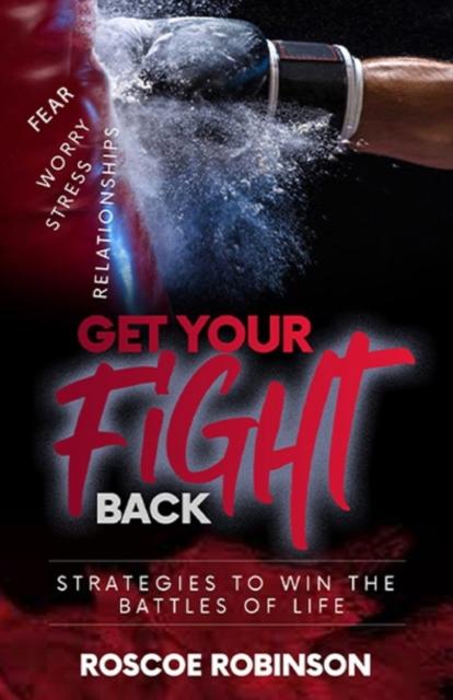 The Get Your Fight Back : Strategies To Win the Battles of Life Book