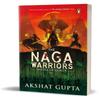 The Naga Warriors by Akshat Gupta Paperback Book 9780143465935