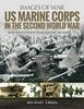 The US Marine Corps In the Second World War : Rare Photographs from Wartime Archives Book