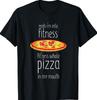 Yeah Im Into Fitness Fit This Whole Pizza In My Mouth Funny T-Shirt