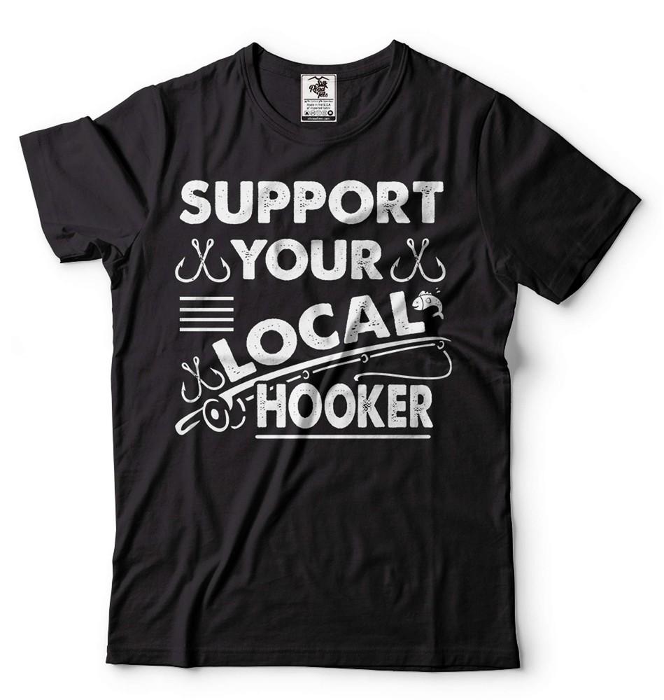 Support Your Local Hooker Shirt Funny Fishing Tee Fisherman Gifts Fishing Gifts Unisex T-Shirt
