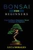 Книга Bonsai for Beginners : From Seedling To Masterpiece: Bonsai Techniques for Beginners
