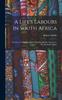 Книга A Life's Labours In South Africa : The Story Of The Life-work Of Robert Moffat, Apostle To The Bechuana Tribes