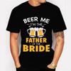 Beer Me I'm Father of The Bride Summer Tshirts Black T Shirt Men Clothes Funny Graphic Tshirt Harajuku Shirt Hip Hop T-shirts