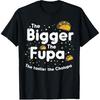 The Bigger The FUPA Chalupa Funny Inappropriate Men Women T-Shirt