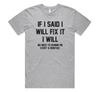 If I Said I Will Fix It I Will T-shirt Tee Funny Slogan Dad Joke Pun Fathers Day