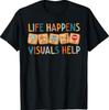 Life Happens Visuals Help Special Education Teacher Aide T-Shirt