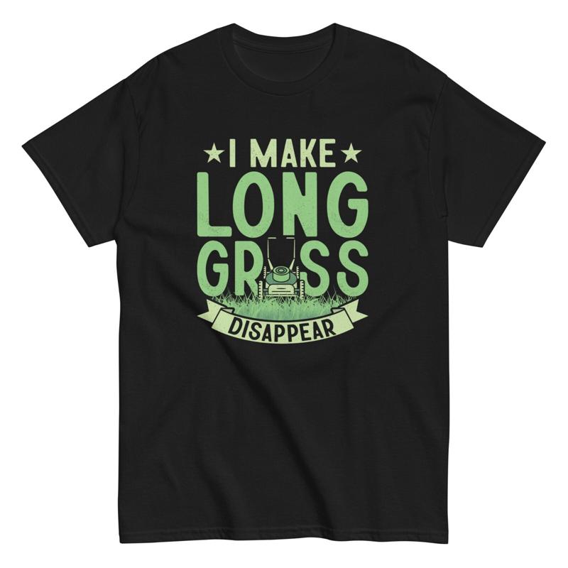 Lawn Mower Gardening Funny T Shirt I Make Long Grass Disappear Mowing Lawnmower