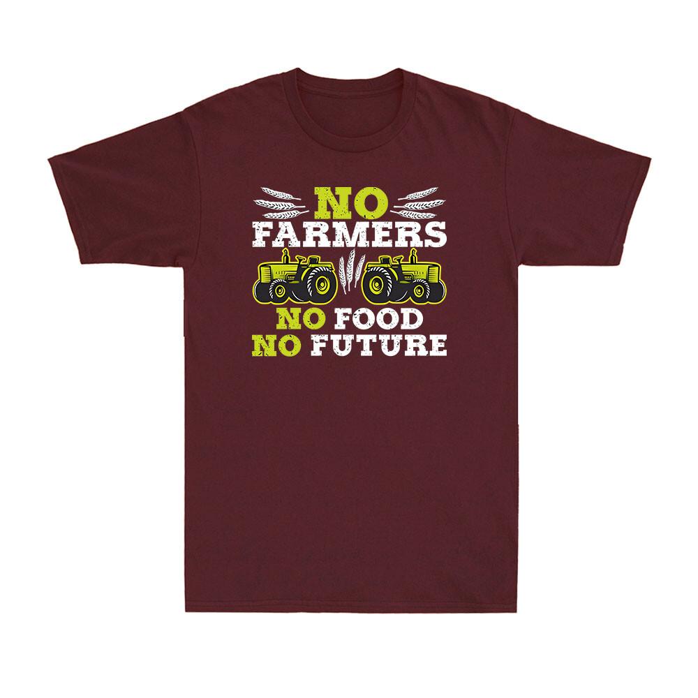 No Farmers No Food No Future Crops Farming Agriculture Funny Gift Unisexs TShirt