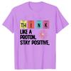 Think Like A Proton Stay Positive Printing Funny Science T Shirt Women Unisex Tops T Shirt Design High Quality T Shirt Oversized