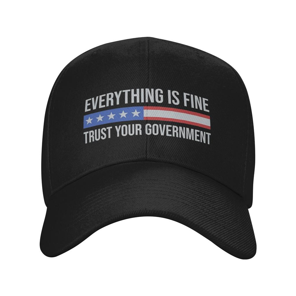 Everything Is Fine Trust Your GovernUnisext Accessories Unisex Women Baseball Caps Dad Hat Unique Outdoor Headwear Sun Cap
