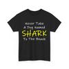 Never Take a Dog Named SHARK To the Beach Funny Saying T-Shirt