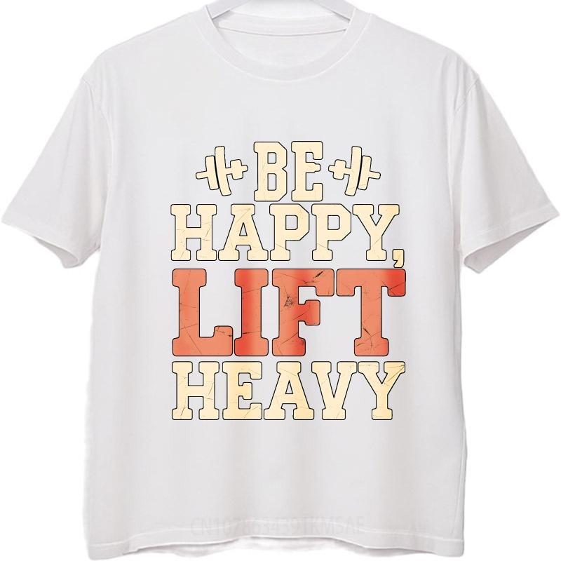 Brand Summer Men Tshirt Be Happy Lift Heavy Short Sleeve Rock Round Neck Top Tees Men Tshirt Funny tshirt Round Neck Tee