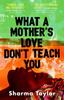 The What A Mother's Love Don't Teach You : 'An Outstanding Debut' Cherie Jones Book