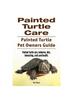 Книга Painted Turtle Care. Painted Turtle Pet Owners Guide. Painted Turtle Care, Behavior, Diet, Interacting, Costs and Health.