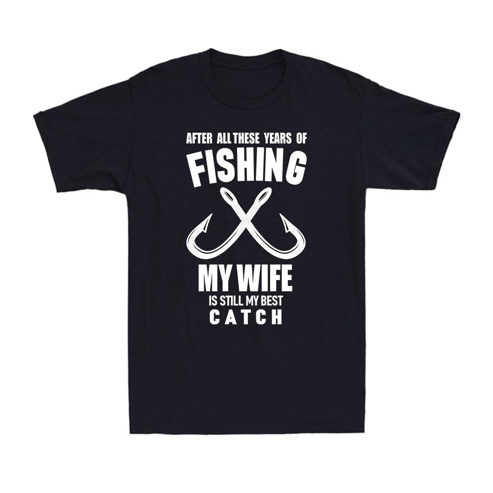 After All These Years Of My Wife Best Catch Fishing Fisherman Men's T-Shirt