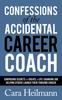 Книга Confessions of the Accidental Career Coach : Surprising Secrets To Create a Life-Changing Job Helping Others Launch Their Thriving Career