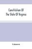 Книга Constitution Of The State Of Virginia, And The Ordinances Adopted By The Convention Which Assembled At Alexandria, On The 13Th Day Of February, 1864