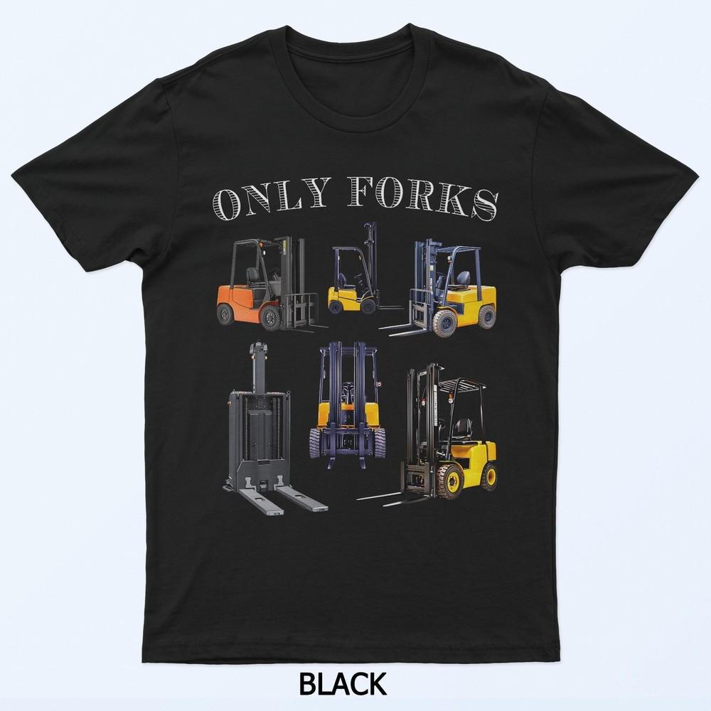 Only Forks Funny Forklift Driver Certified Operator Men Dad T-Shirt