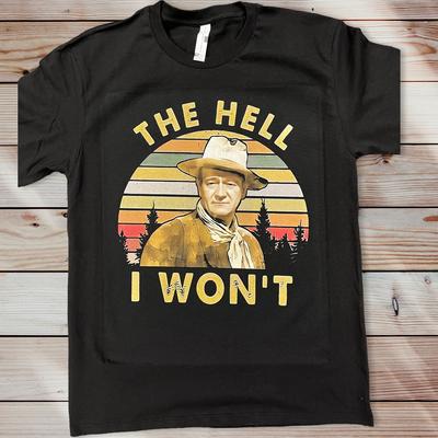 The Hell I Wont John Wayne T Shirt