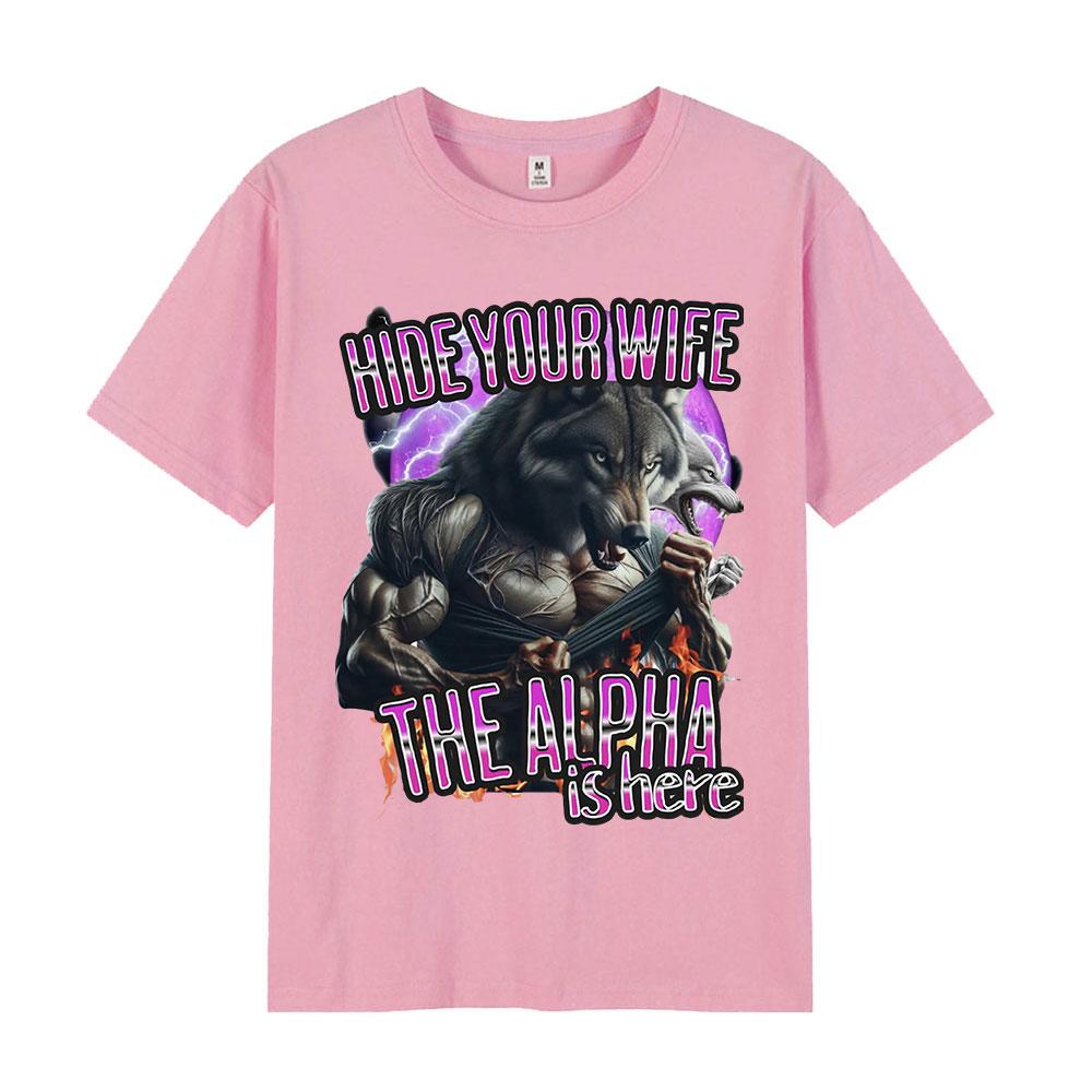Hide Your Wife The Alpha Is Here Funny Werewolf Meme Tshirts Unisex Women Fashion Hip Hop Short Sleeve Tees Casual Cotton T Shirts