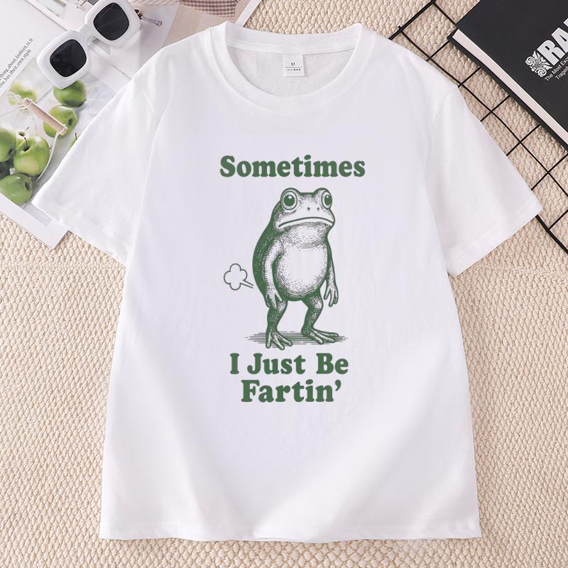Sometimes I Just Be Fartin T Shirt Funny Frog Tshirt Cotton Short Sleeve Printed Tshirts Streetwear Unisex Clothing Tops