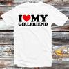 I Love My Girlfriend Birthday Valentines Day Joke T Shirt B1171
