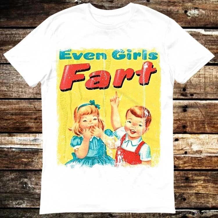 Even Girls Funfact Girls Fart Farts Farting Farted Truestory T Shirt 6137
