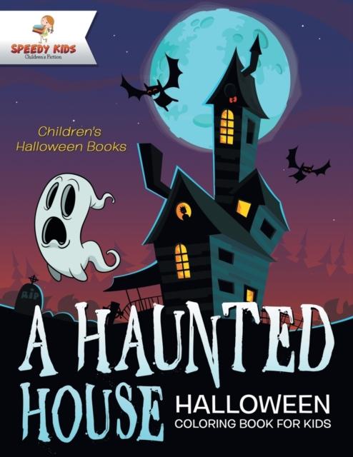 The A Haunted House - Halloween Coloring Book for Kids Children's Halloween Books Book