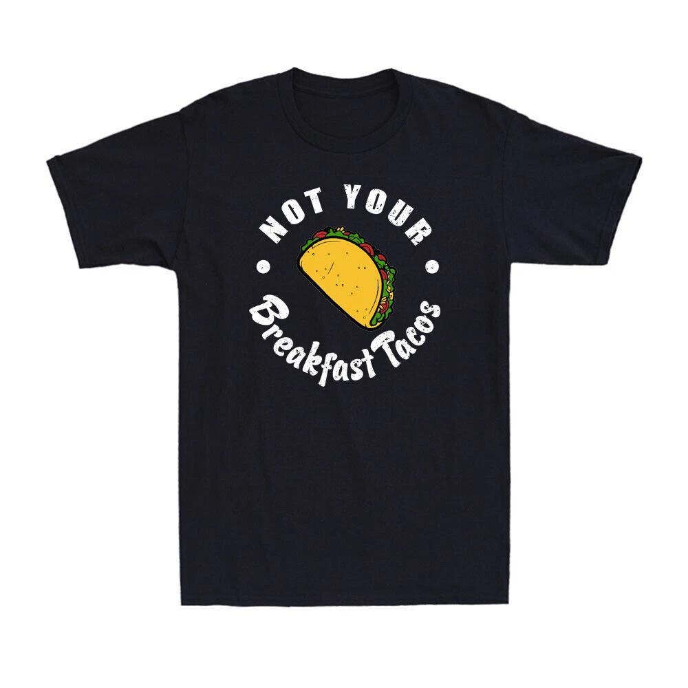 Not Your Breakfast Taco We Are Not Tacos Mexican Breakfast Taco Saying T-Shirt
