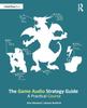 Книга The Game Audio Strategy Guide : A Practical Course