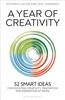 Книга A Year of Creativity : 52 Smart Ideas for Boosting Creativity, Innovation and Inspiration At Work