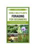 Книга Edible Wild Plants Foraging for Beginners : A Comprehensive Step by Step Guide