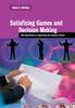 The Satisficing Games and Decision Making : With Applications To Engineering and Computer Science Book