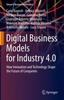 Книга Digital Business Models for Industry 4.0 : How Innovation and Technology Shape the Future of Companies