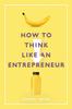 The How To Think Like an Entrepreneur Book