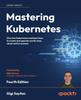 Книга Mastering Kubernetes : Dive Into Kubernetes and Learn How To Create and Operate World-class Cloud-native Systems