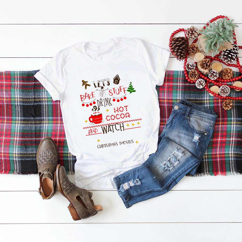 Let Bake Stuff Drink Cocoa And Watch Christmas Movie T Shirt Women Fashion Graphic Cute