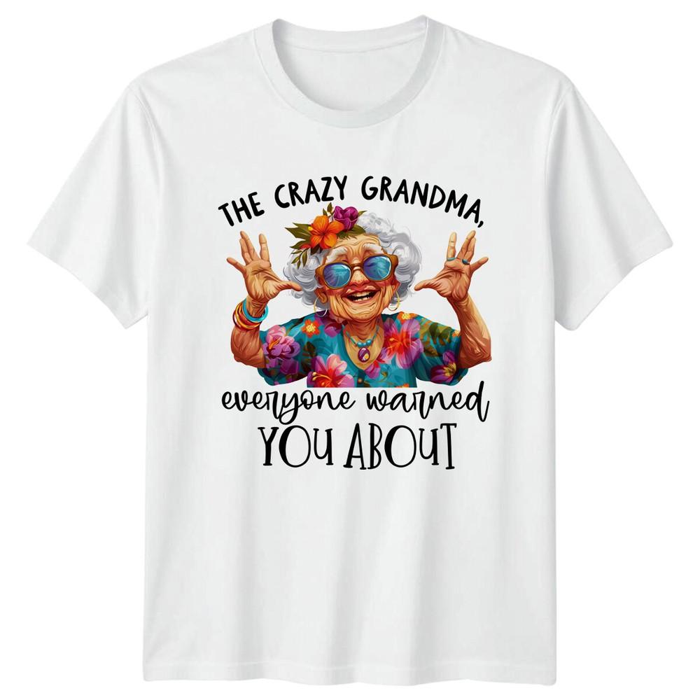 Crazy Grandma Everyone Warned You About Funny Unisexs Novelty TShirt