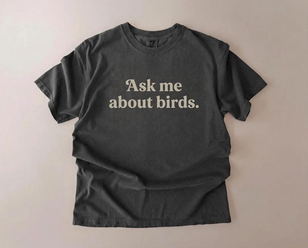 Ask Me About Birds Shirt, Bird Lover Tee, Funny Bird Nerd Shirt, Birdwatching Gift, Nature Lover Shirt, Comfort Colors Style Tee