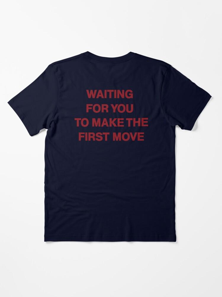 The Move waiting for you to make the first move Essential T-Shirt